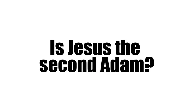 Is Jesus the Second Adam?