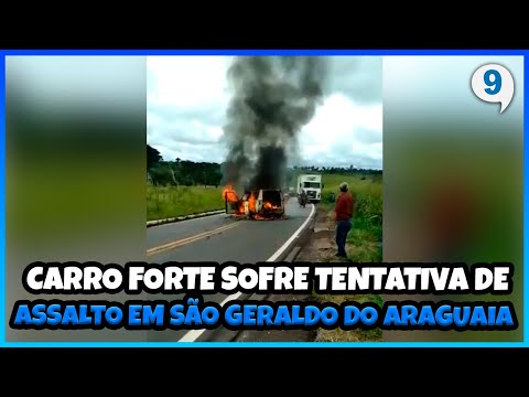 CARRO FORTE SOFRE TENTATIVA DE ASSALTO EM SÃO GERALDO DO ARAGUAIA NO PARÁ - PORTAL 9 NOTÍCIAS