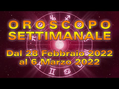 Oroscopo della Settimana dal 28 Febbraio al 6 Marzo 2022!