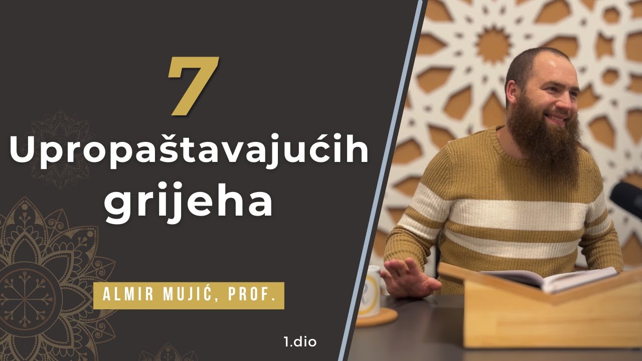 Sedam upropaštavajućih grijeha! 1.dio.  -Almir Mujić, prof.