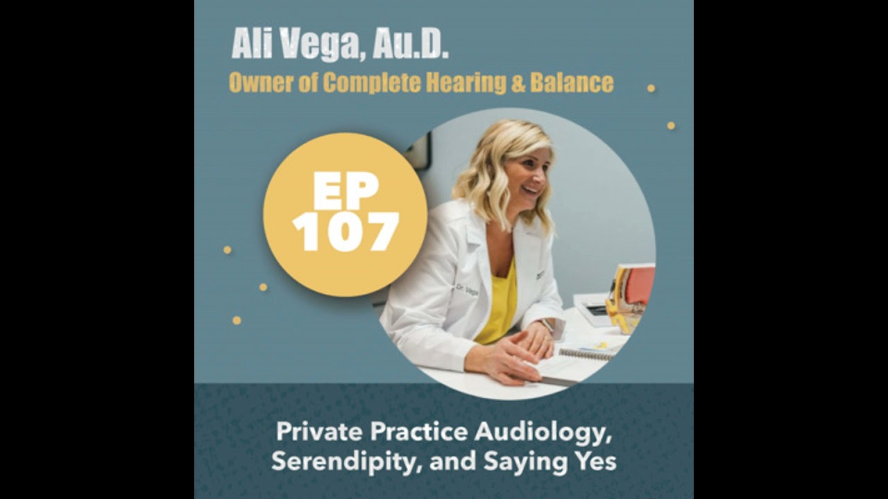 107 - Ali Vega, Au.D. - Private Practice Audiology, Serendipity, and Saying Yes