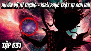 Tập 531 | Huyền Vũ Tứ Tượng - Khôi Phục Trật Tự Sơn Hải | HV Vietsub