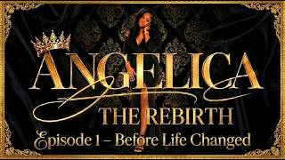 Angelica: The Rebirth | Episode 1 – Before Life Changed