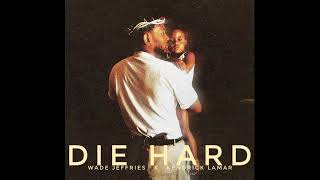 Kendrick Lamar - x Wade Jeffries - DIE HARD