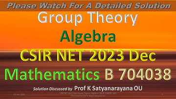 CSIR NET 2023 Dec: Group Theory: Algebra: QID B 704038: Soln Discussed by Prof K Satyanarayana OU