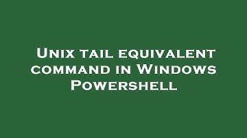 Unix tail equivalent command in Windows Powershell