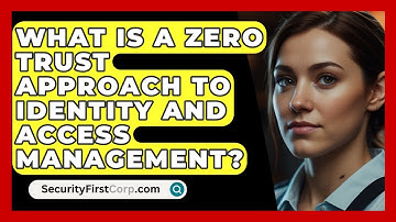 What Is A Zero Trust Approach To Identity And Access Management? - SecurityFirstCorp.com