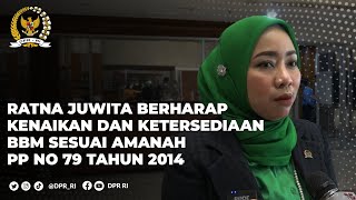 RATNA JUWITA HARAP KENAIKAN DAN KETERSEDIAAN BBM SESUAI DENGAN PP NO.79 TAHUN 2014