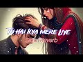 Tu hai kya mere liye created by kv musical creation slowreverb