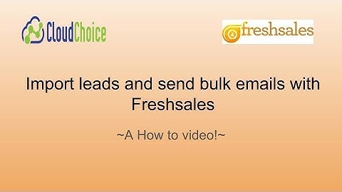 How To Import Leads and Send Bulk Emails Within FreshSales CRM
