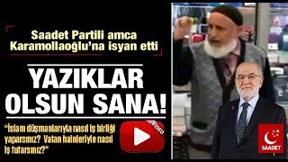 Saadet Partili Amca'nın Temel Karamollaoğlu isyanı-Ders niteliğinde sözleri paylaşım rekoru kırıyor Resimi