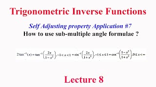 ITF :L8: How to use sub-multiple angle formulae in Inverse trigonometric functions?