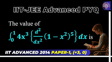 IIT Advanced 2014 Definite Integral DI | The value of ∫_0^1▒〖4x^3 {d^2/(dx^2 ) (1-x^2 )^5 } 〗 dx is