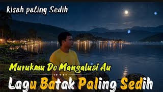 MURUKMU DO MANGALUSI AU LAGU BATAK PALING MENYENTUH DI HATI 
