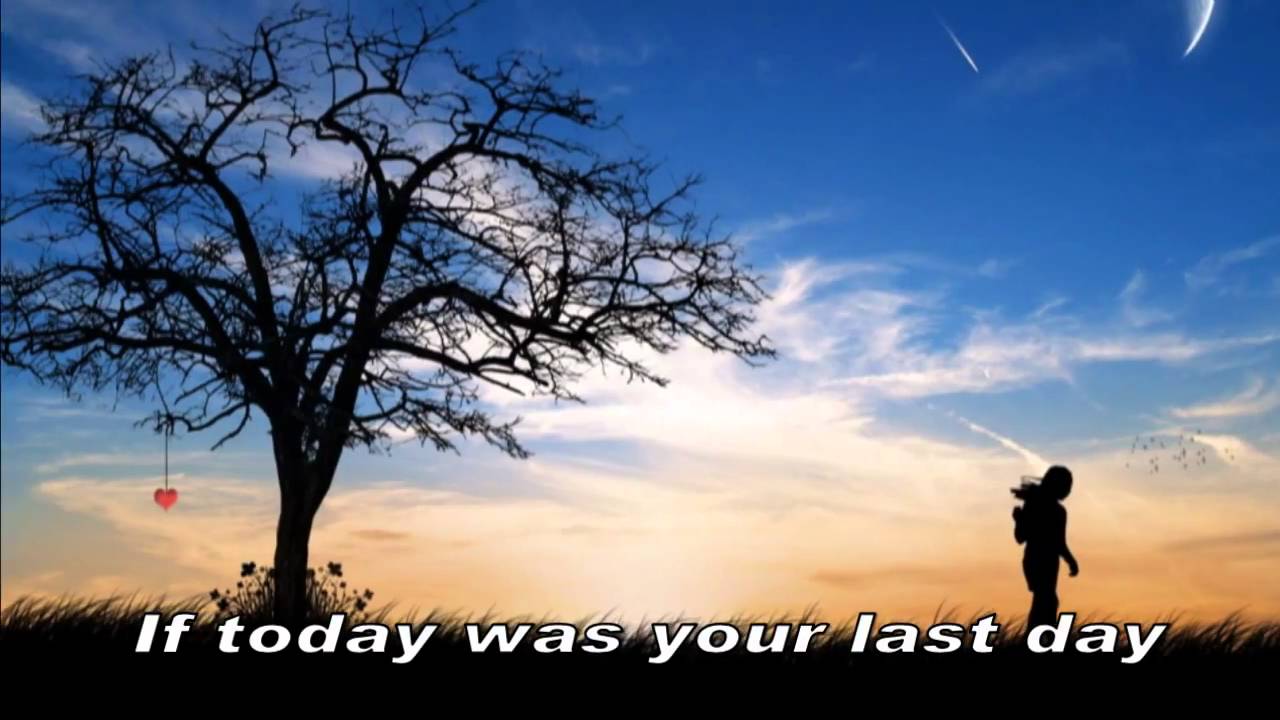 Songtext Nickelback If Today Was Your Last Day Nickelback - If Today Was Your Last Day (HD) - YouTube