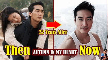 Autumn in My Heart 2000 Casts - Then and now 2022