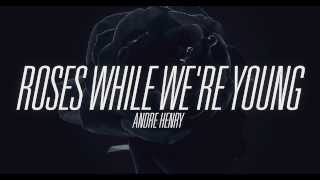 Watch Andre Henry Roses While Were Young video