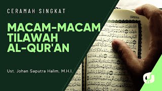Macam-macam Tilawah Al Quran - Ustadz Johan Saputra Halim, M.H.I. - Ceramah Singkat