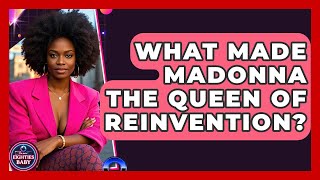 What Made Madonna The Queen Of Reinvention? - I'm an 80s Baby