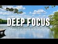 Deep Focus Music To Improve Concentration - Perfect Background Study &amp; Work Music to Concentrate