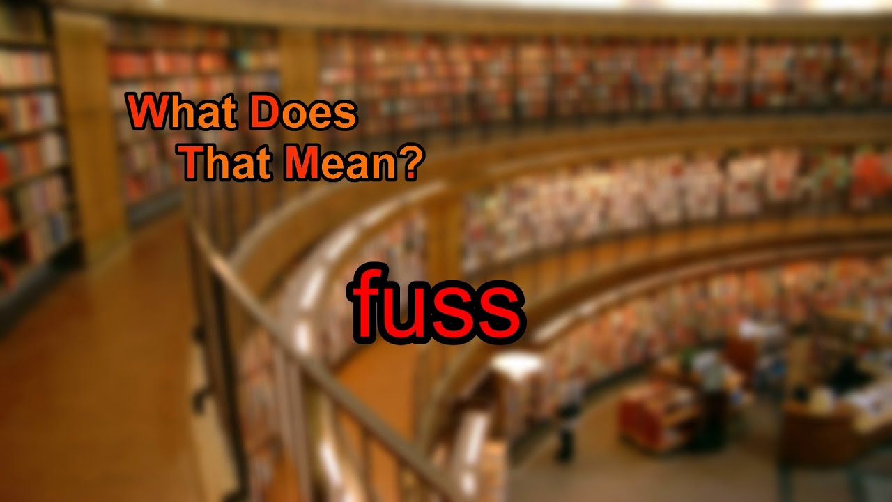 What Does Fuss Mean YouTube What Does Fuss Mean YouTube