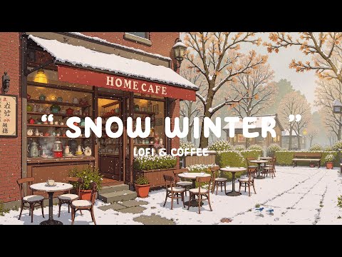 Snow Winter Relaxing Lofi Hip Hop Peaceful Morning For Work Study Chill Lofi Cafe Mix 