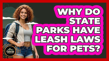 Why Do State Parks Have Leash Laws For Pets? - Exploring Campgrounds