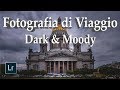 FOTOGRAFIA DI VIAGGIO: La Curva di Viraggio e l'effetto "Dark & Moody"