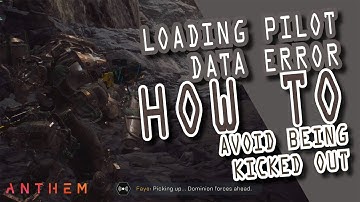 Anthem. Error Loading Pilot Data - HOW TO avoid being kicked out