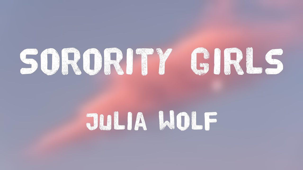 Sorority Girls Julia Wolf [Visualized Lyrics] 🍀 YouTube