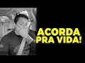 Acorda para vida P0##@! Conselhos que eu gostaria de ter seguido!