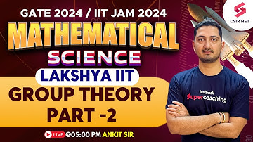 GATE 2024 | Mathematical Science | Group Theory - 2 | Lakshya IIT | IIT JAM | Ankit Sir