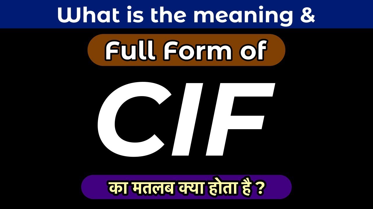 CIF Full Form In Hindi CIF Ka Full Form Kya Hai What Is The Meaning CIF Full Form In Hindi CIF Ka Full Form Kya Hai What Is The Meaning