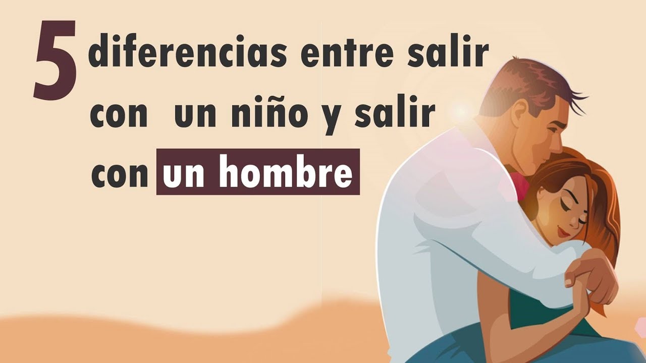 diferencias entre salir con un nino y un hombre