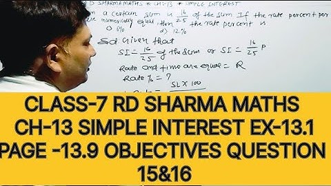 CLASS-7 RD SHARMA MATHS, CHAPTER-13 SIMPLE INTEREST EXERCISE-13.1 OBJECTIVES QUESTION -15&16