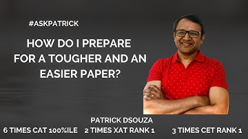 How do i prepare for tougher or easier paper? |#AskPatrick | Patrick Dsouza | 6 times CAT 100%ile