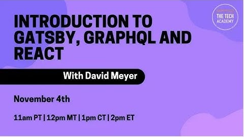 Tech Talk with David Meyer: Introduction to Gatsby, graphQL and React