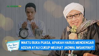 Waktu Buka Puasa, Apakah Harus Mendengar Adzan atau Cukup Melihat Jadwal Imsakiyah? | Buya Yahya