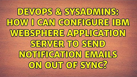 How I can configure IBM Websphere application Server to send notification emails on out of sync?