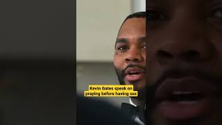 Kevin Gates say he pray before sexual intercourse
