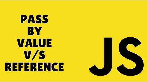 Javascript: Pass by Value v/s Pass by Reference Tutorial