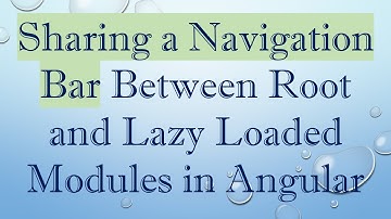 Sharing a Navigation Bar Between Root and Lazy Loaded Modules in Angular