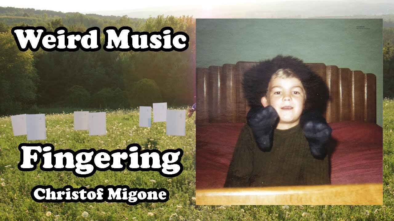 Weird Music: Fingering - Christof Migone