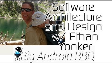 Software Architecture and Design w/ Ethan Yonker from Big Android BBQ 2013