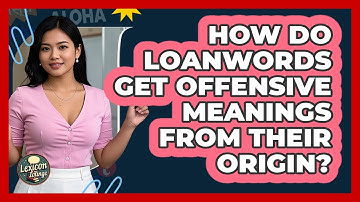 How Do Loanwords Get Offensive Meanings From Their Origin? - Lexicon Lounge
