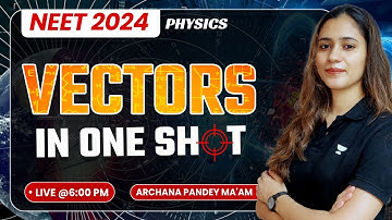 Vectors in One Shot | NEET 2024 | Physics by Archana Pandey