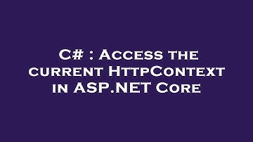C# : Access the current HttpContext in ASP.NET Core