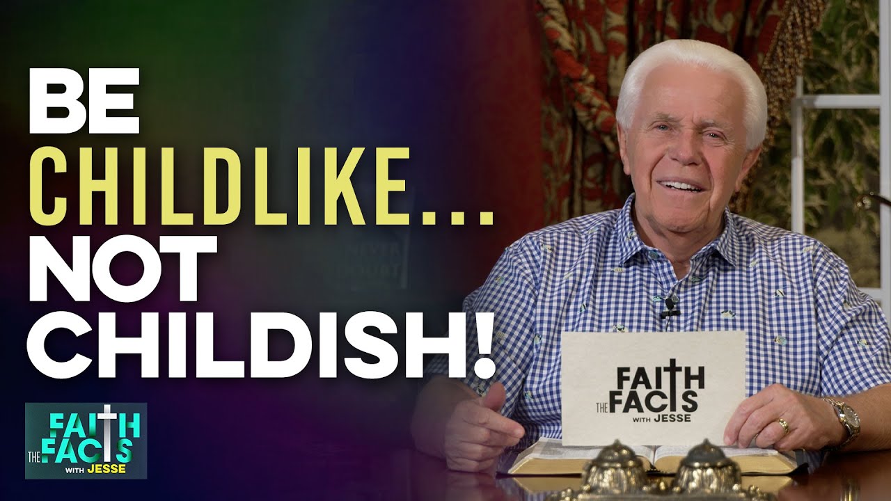 Faith the Facts: Be Childlike…Not Childish!  | Jesse Duplantis