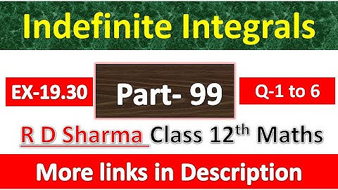 Indefinite Integrals | Class 12th R D Sharma Maths Solution | Exercise 19.30 | Questions 1 to 6