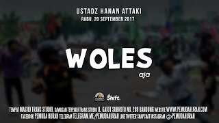 Ustadz Hanan Attaki - Woles Aja